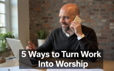 5 Ways to Worship God While You Work